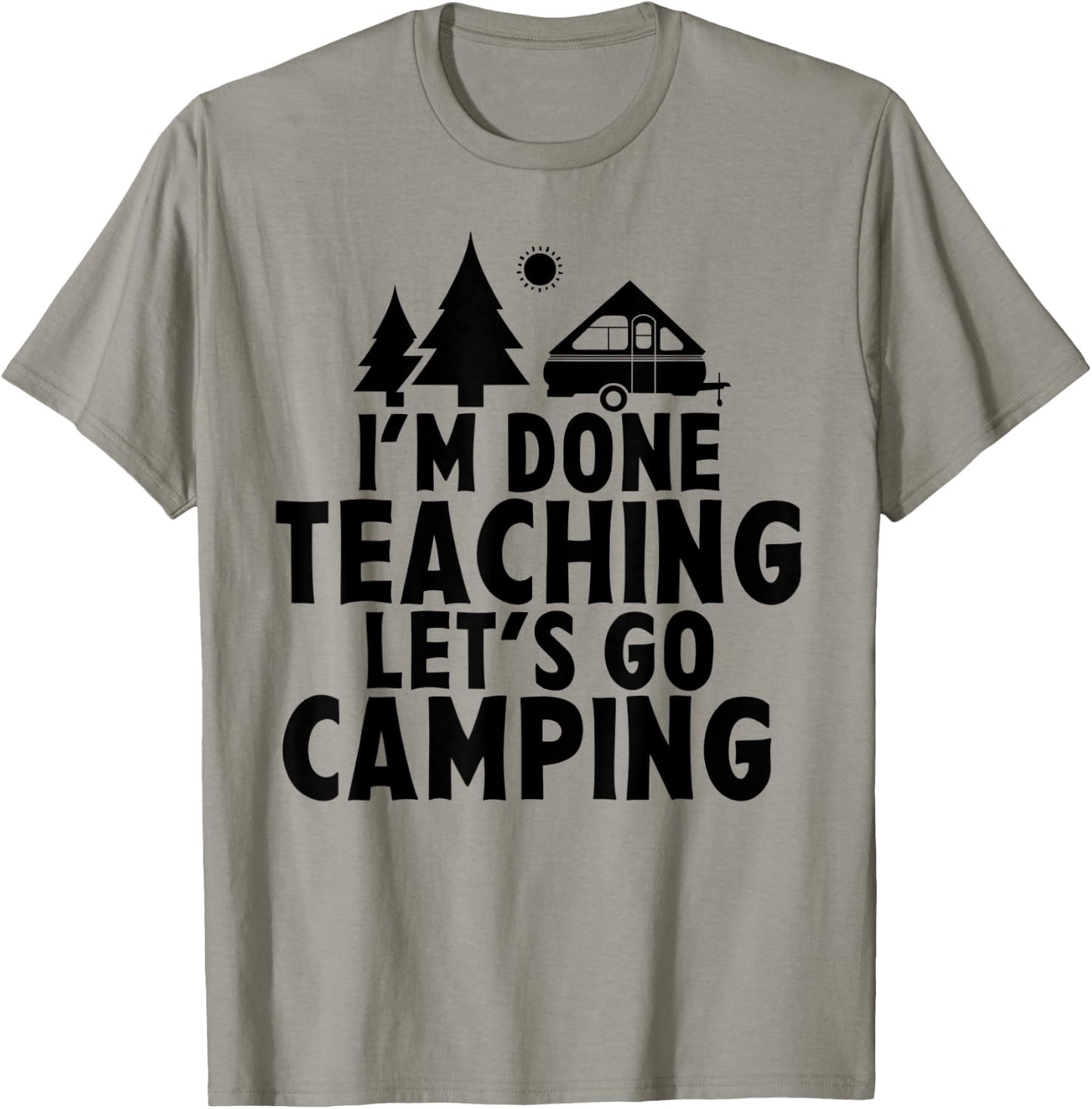 I'm Done Teaching Let's Go Camping A Frame RV Camper Teacher Men Women T-Shirt - T-Shirt | Sand