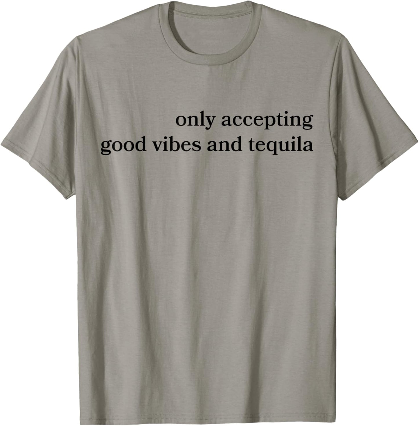 Only Accepting Good Vibes And Tequila Funny T-Shirt - T-Shirt | Sand