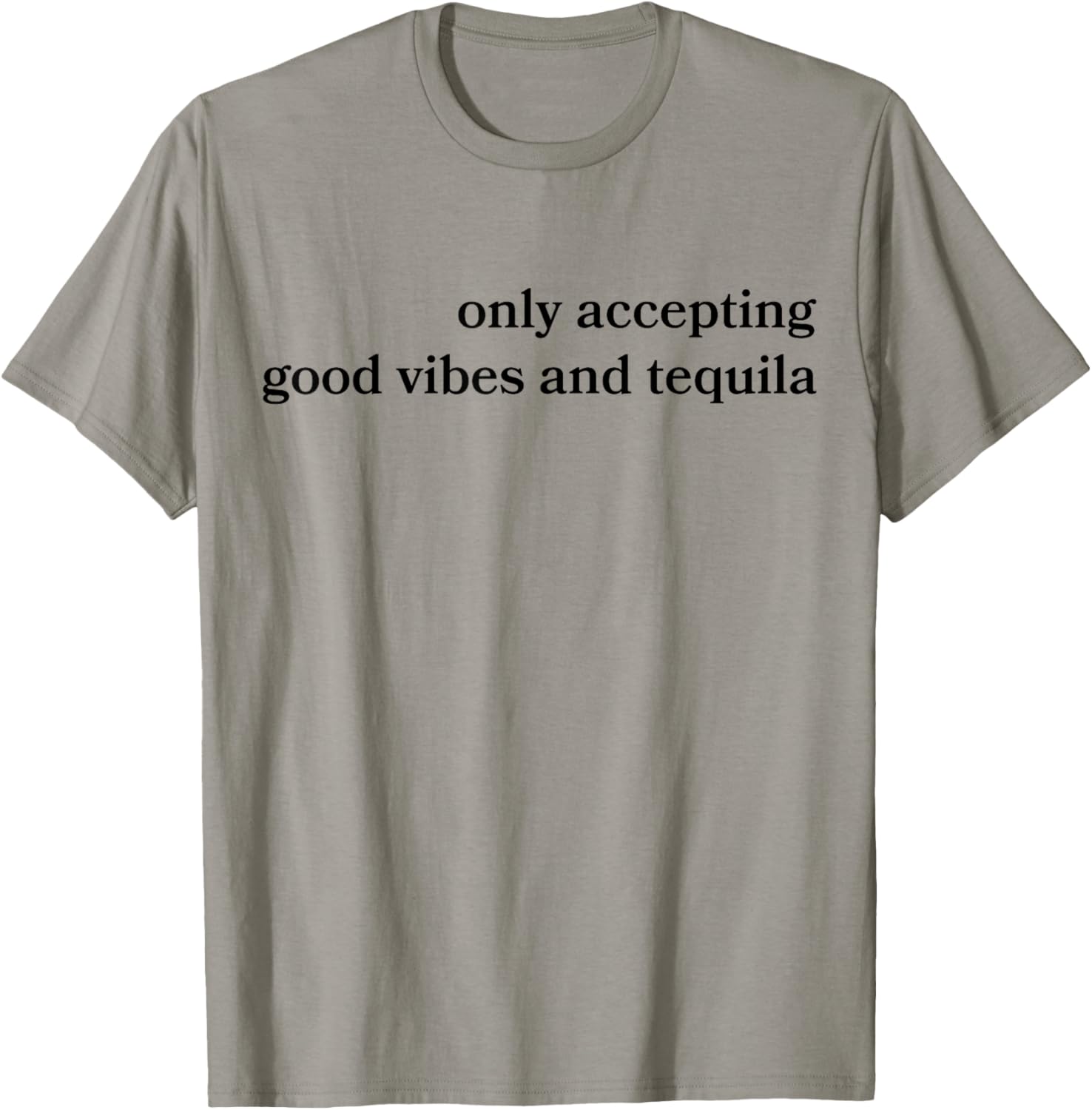 Only Accepting Good Vibes And Tequila Funny T-Shirt - T-Shirt | Sand