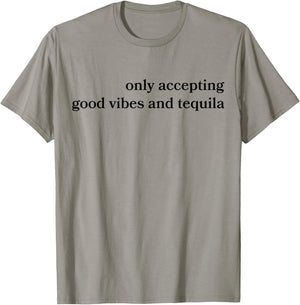 Only Accepting Good Vibes And Tequila Funny T-Shirt - T-Shirt | Sand