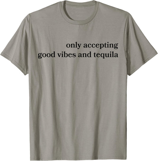 Only Accepting Good Vibes And Tequila Funny T-Shirt - T-Shirt | Sand