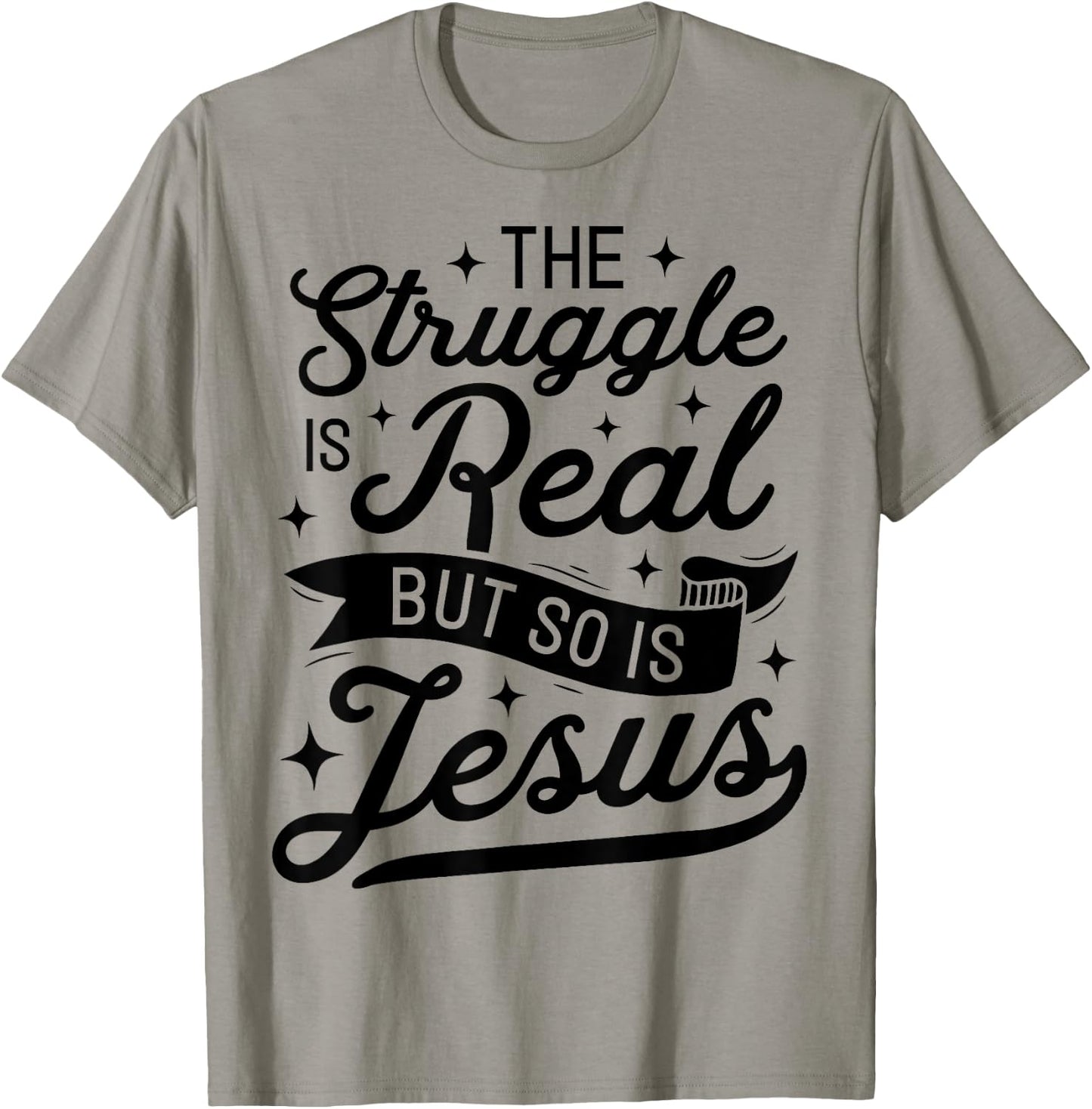 The Struggle Is Real But So Is Jesus Funny Christian Gifts T-Shirt - T-Shirt | Sand