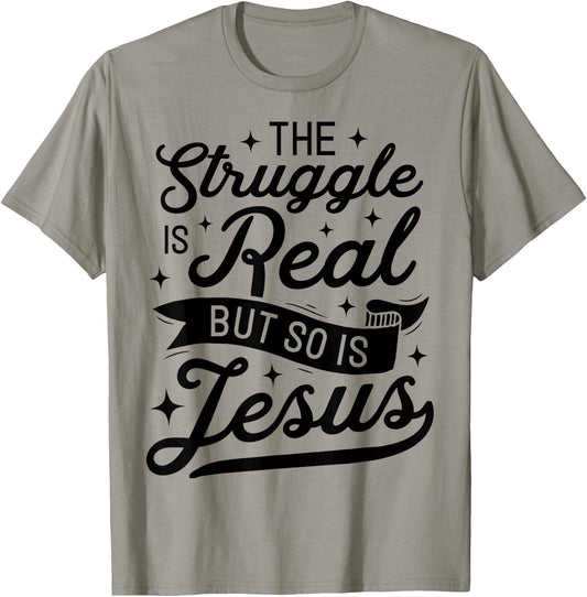 The Struggle Is Real But So Is Jesus Funny Christian Gifts T-Shirt - T-Shirt | Sand