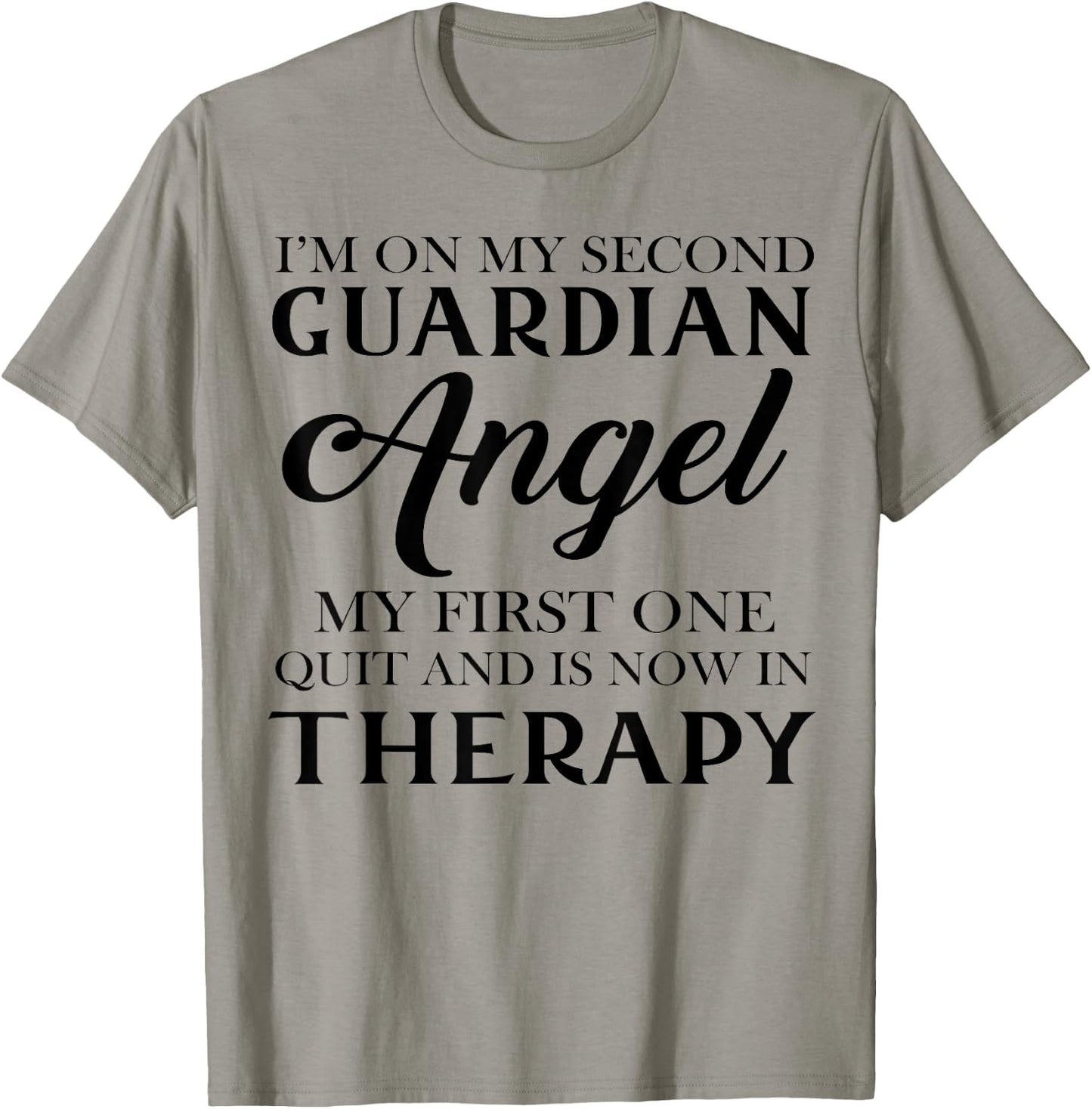 I'm On My Second Guardian Angel My First One Quit And Is Now T-Shirt - T-Shirt | Sand