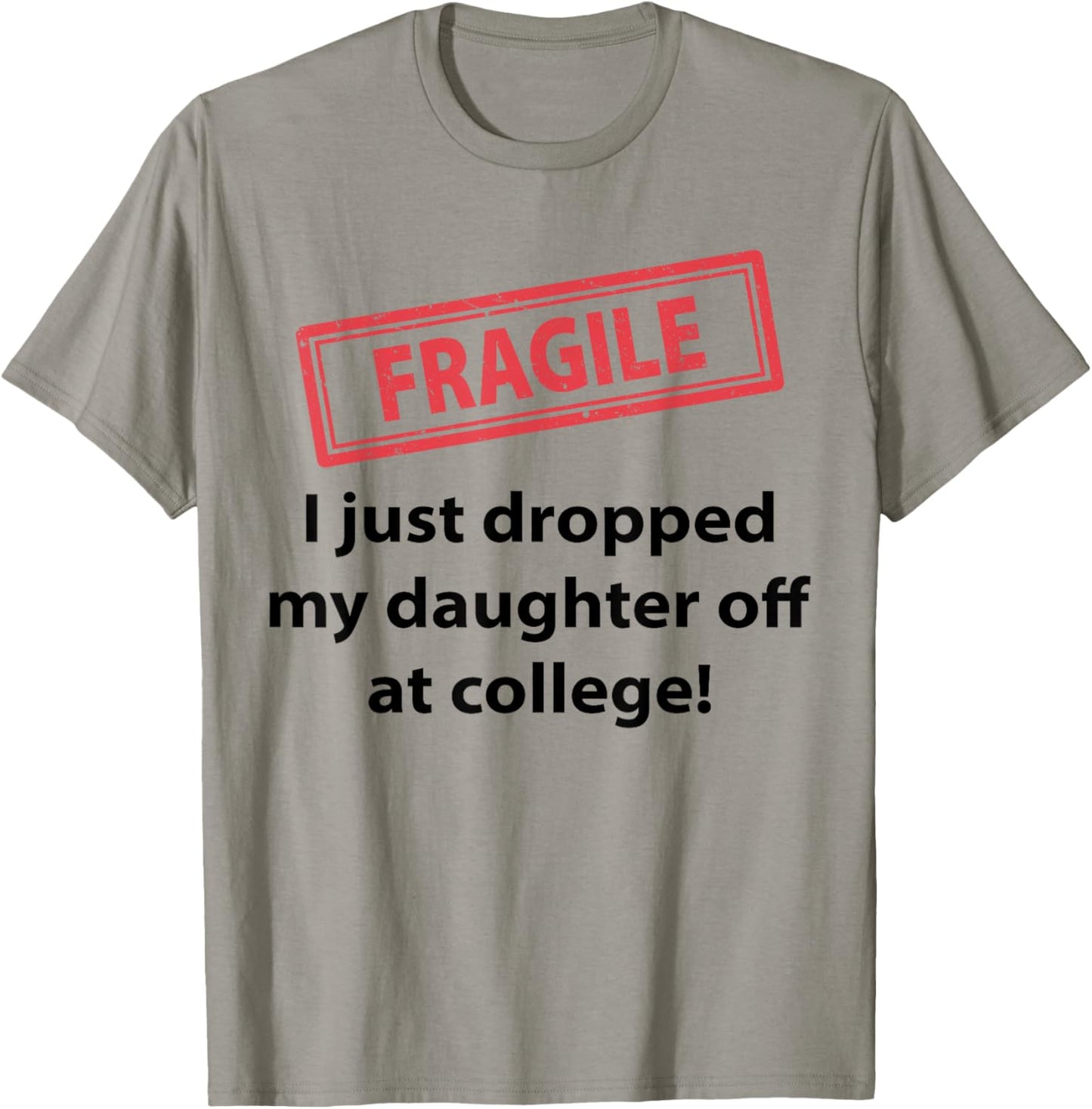 Fragile I Just Dropped My Daughter Off At College Funny Dad T-Shirt - T-Shirt | Sand