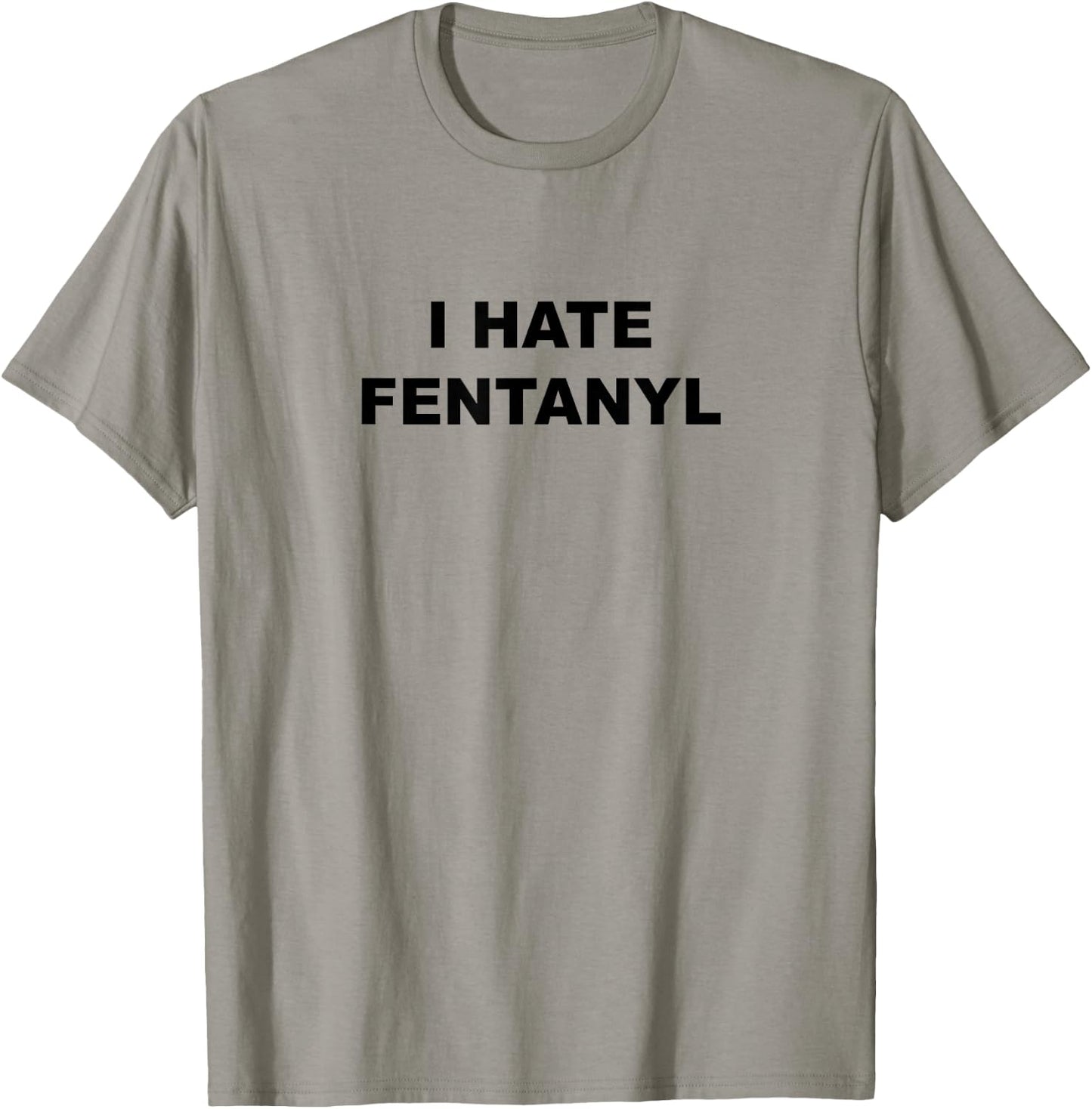 Top That Says I Hate FENTANYL | Anti Drug - Fentanyl Sucks T-Shirt - T-Shirt | Sand