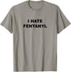 Top That Says I Hate FENTANYL | Anti Drug - Fentanyl Sucks T-Shirt - T-Shirt | Sand