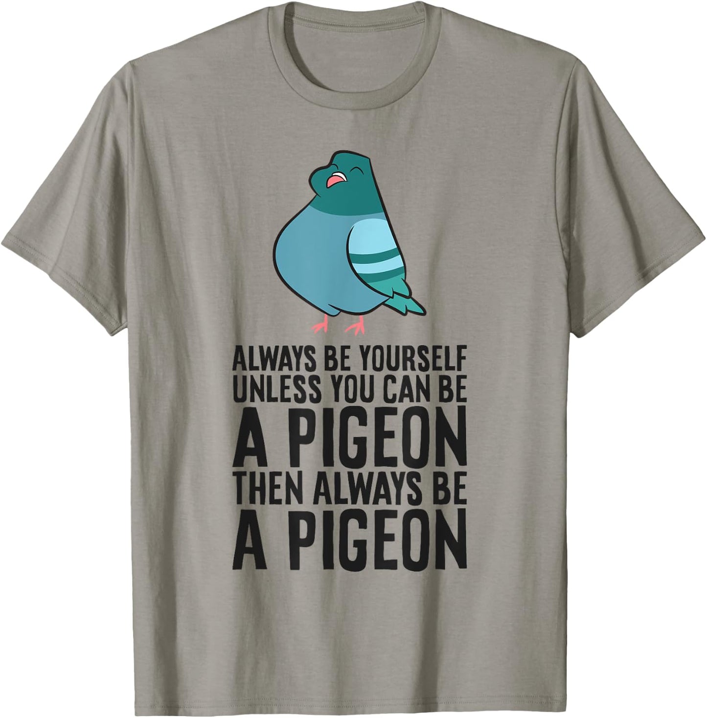 Always Be Yourself Unless You Can Be A Pigeon T-Shirt - T-Shirt | Sand
