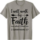 I Will Walk By Faith When I Cannot See Christian Gift T-Shirt - T-Shirt | Sand