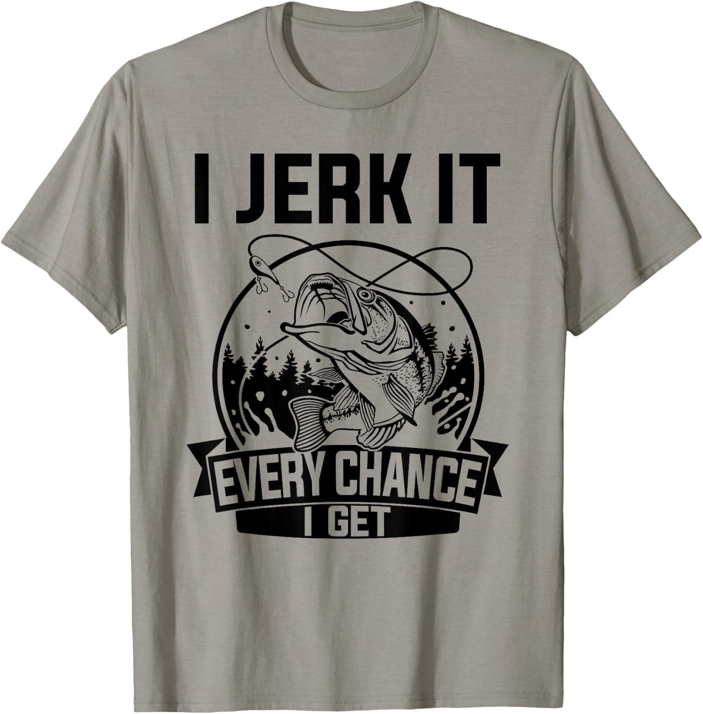 I Jerk It Every Chance I Get - Fishing T-Shirt - T-Shirt | Sand