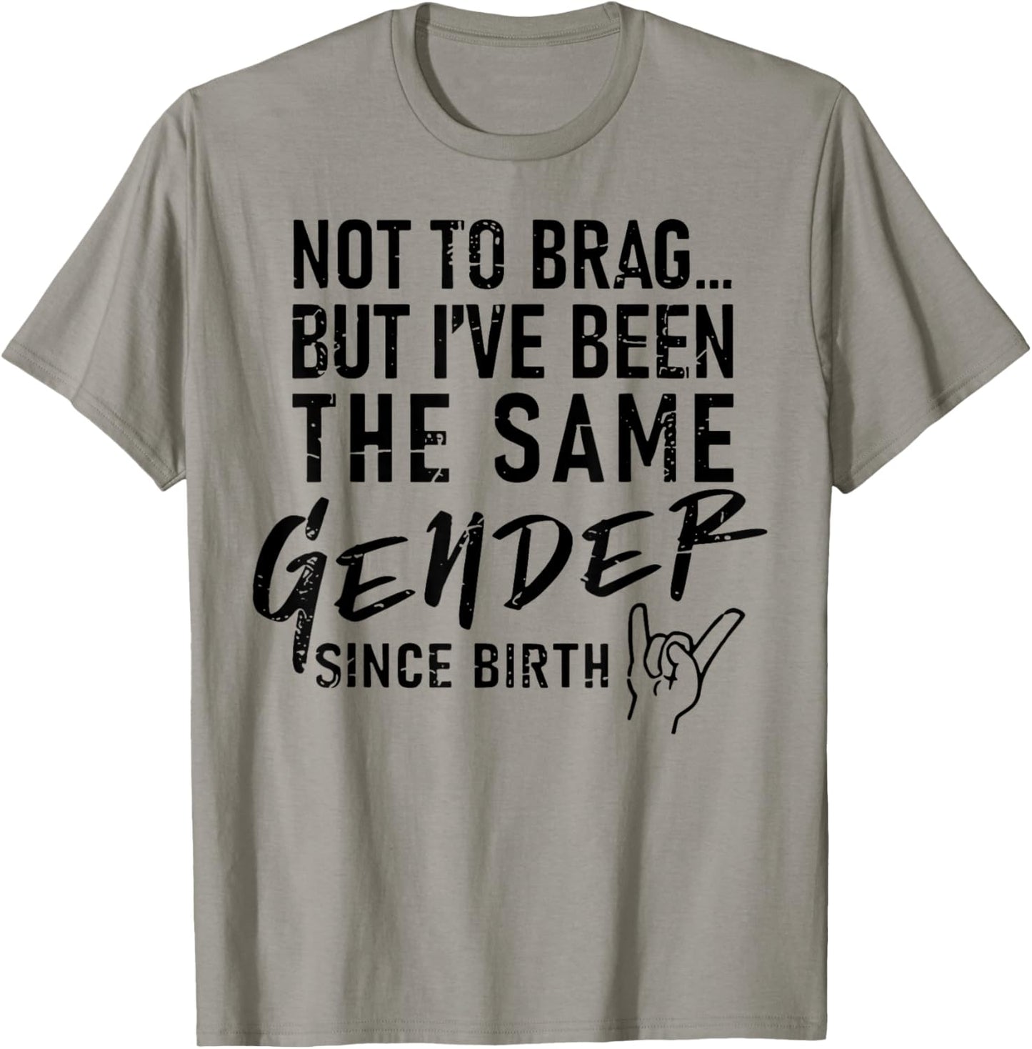 Not To Brag But I've Been The Same Gender Since Birth T-Shirt - T-Shirt | Sand