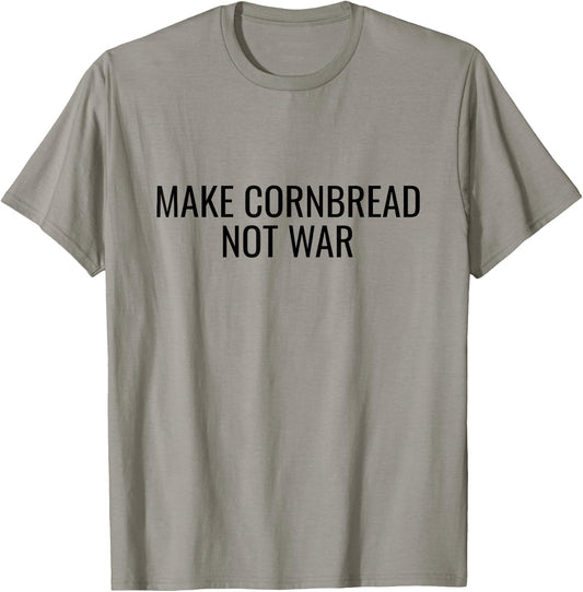 Make Cornbread Not War Funny Cooking Peace Gift T-Shirt - T-Shirt | Sand