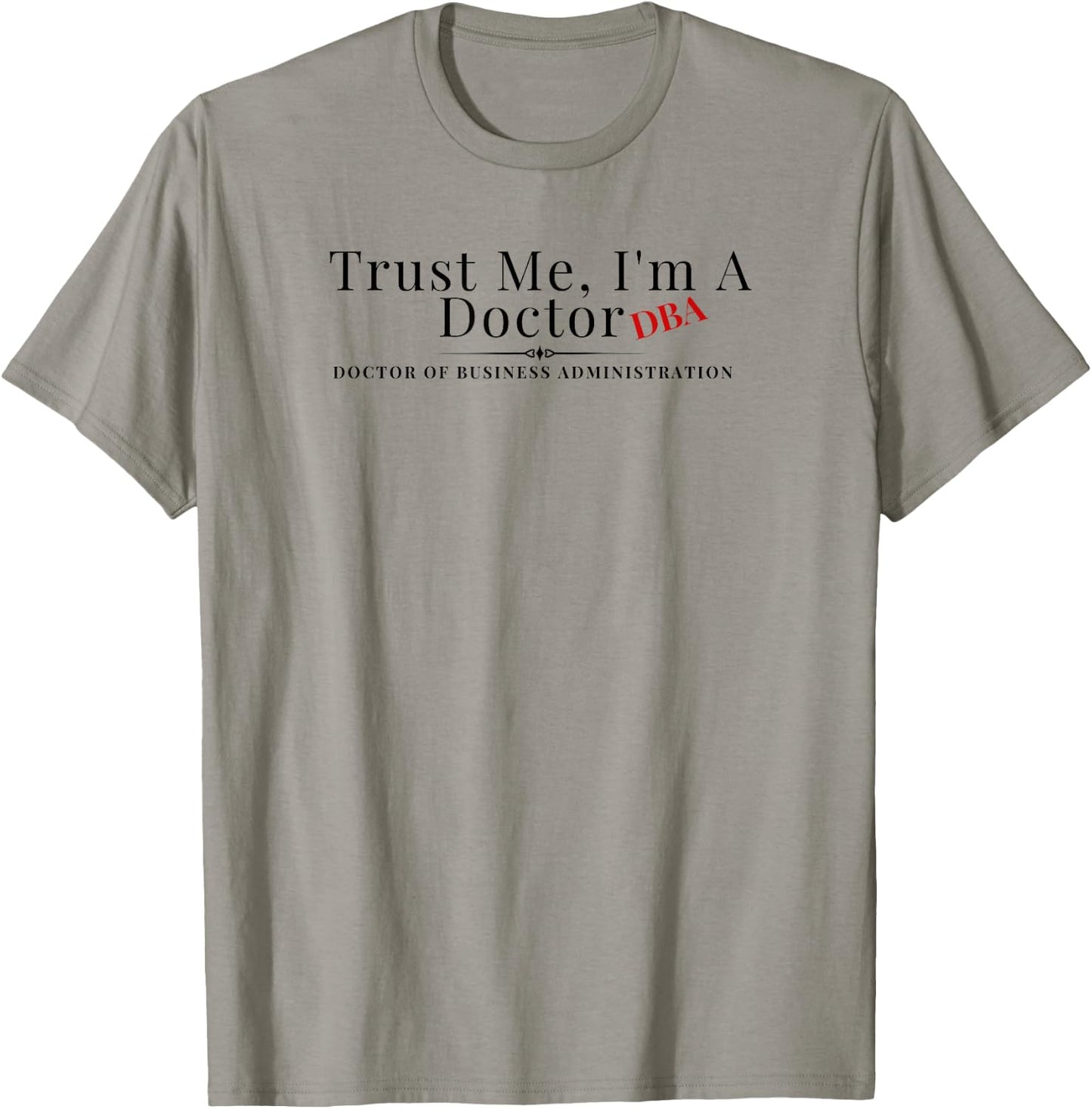 Trust Me I'm a Doctor DBA Business Administration Graduate T-Shirt - T-Shirt | Sand