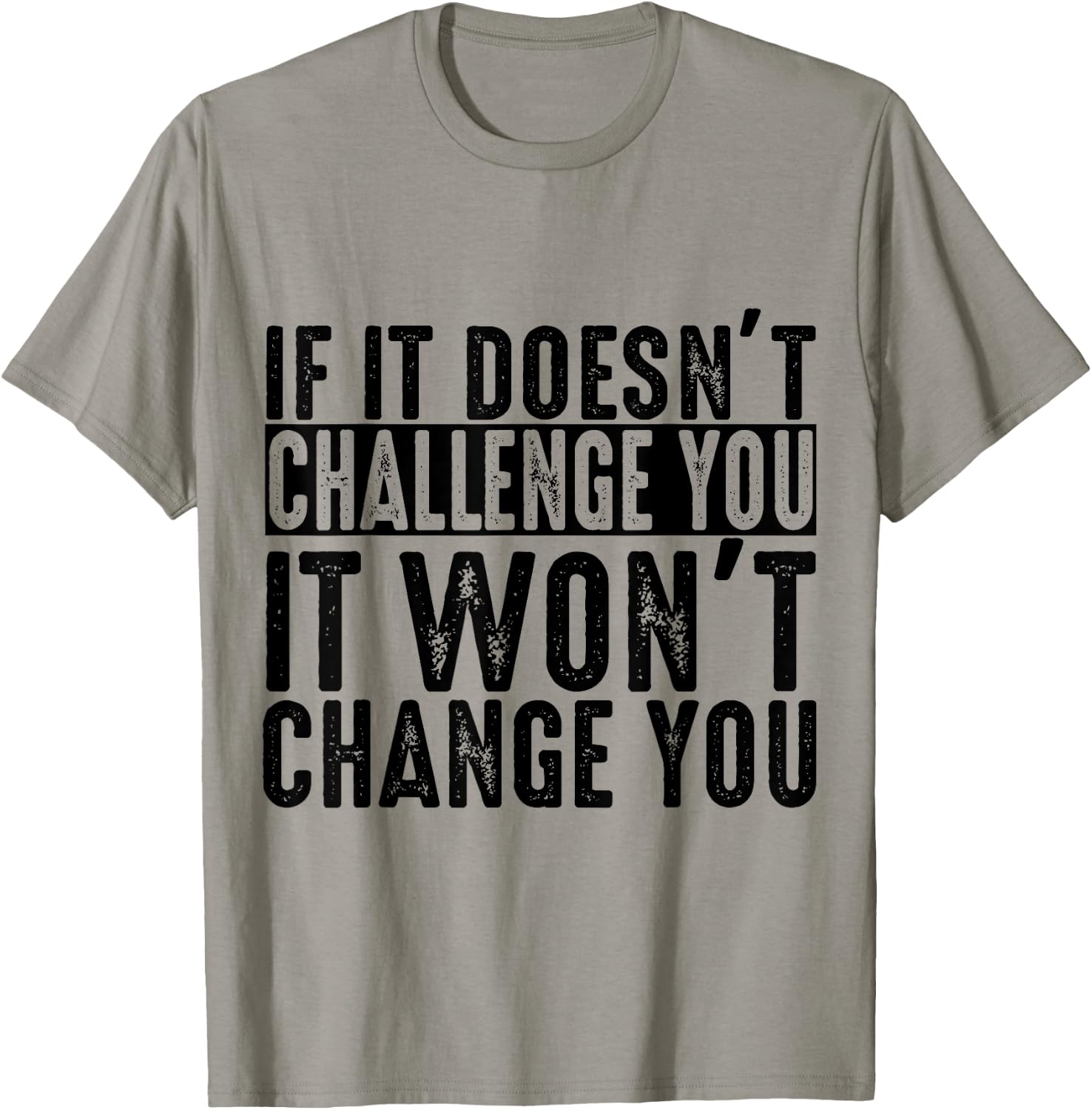 If It Doesn't Challenge You It Won't Change You Motivational T-Shirt - T-Shirt | Sand