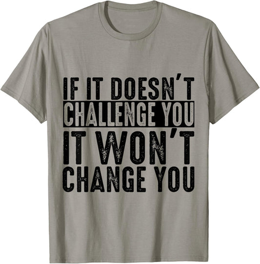 If It Doesn't Challenge You It Won't Change You Motivational T-Shirt - T-Shirt | Sand