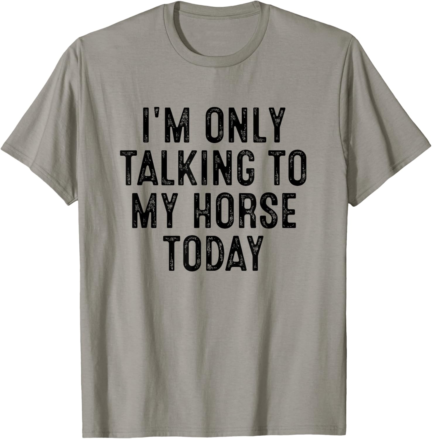 I'm Only Talking To My Horse Today T-Shirt - T-Shirt | Sand