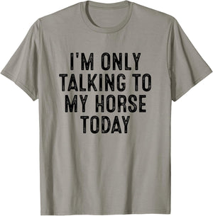 I'm Only Talking To My Horse Today T-Shirt - T-Shirt | Sand