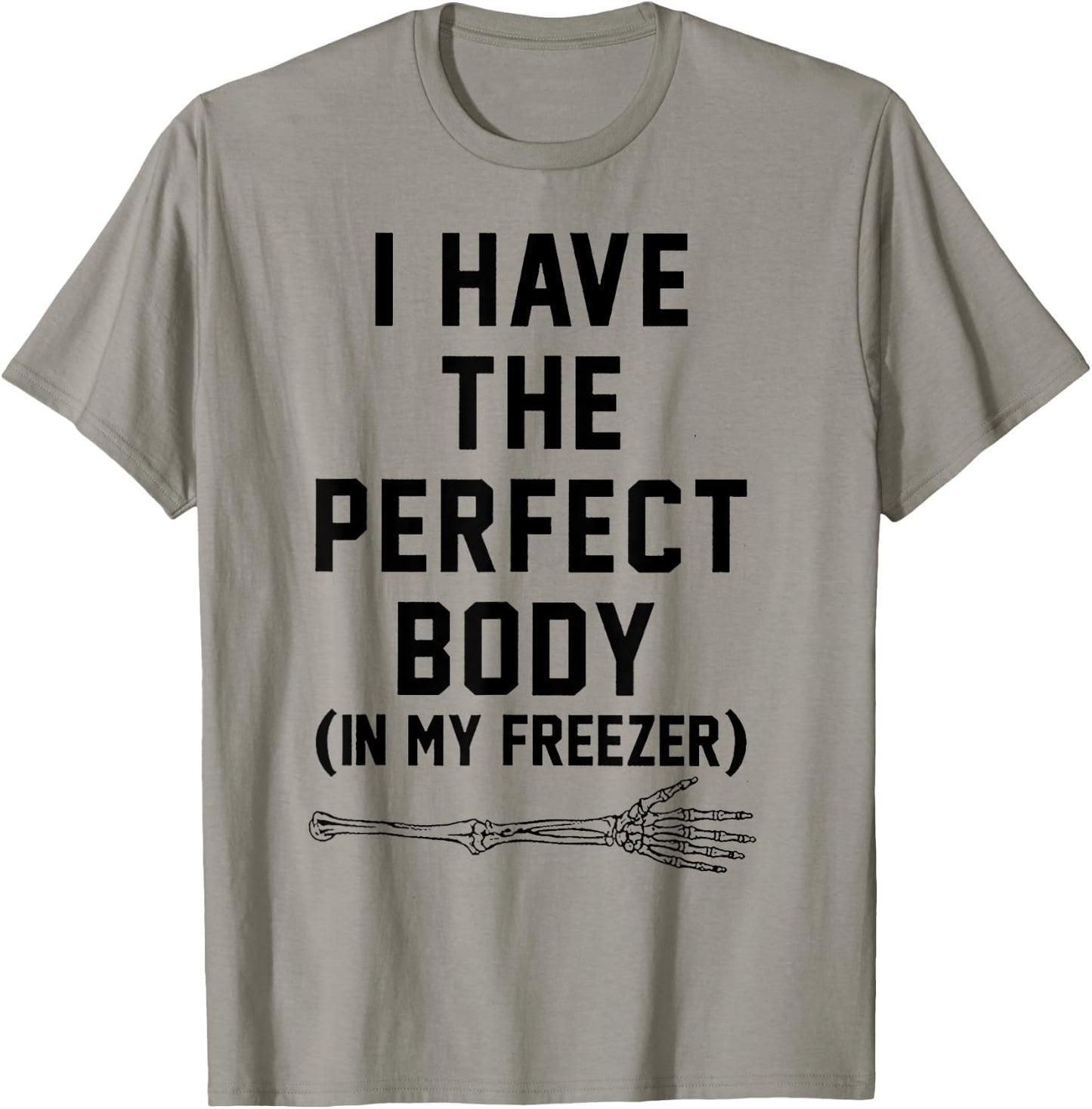 I Have The Perfect Body In My Freezer T-Shirt - T-Shirt | Sand