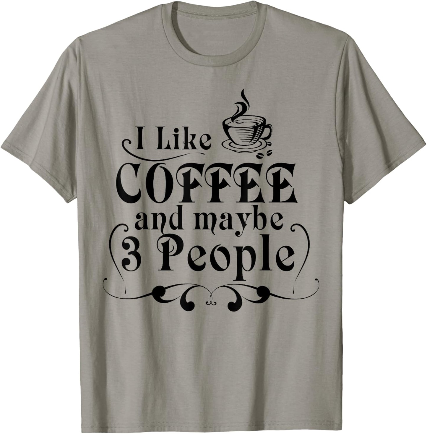 I Like Coffee And Maybe 3 People Shirt Coffee Lovers Gift T-Shirt - T-Shirt | Sand