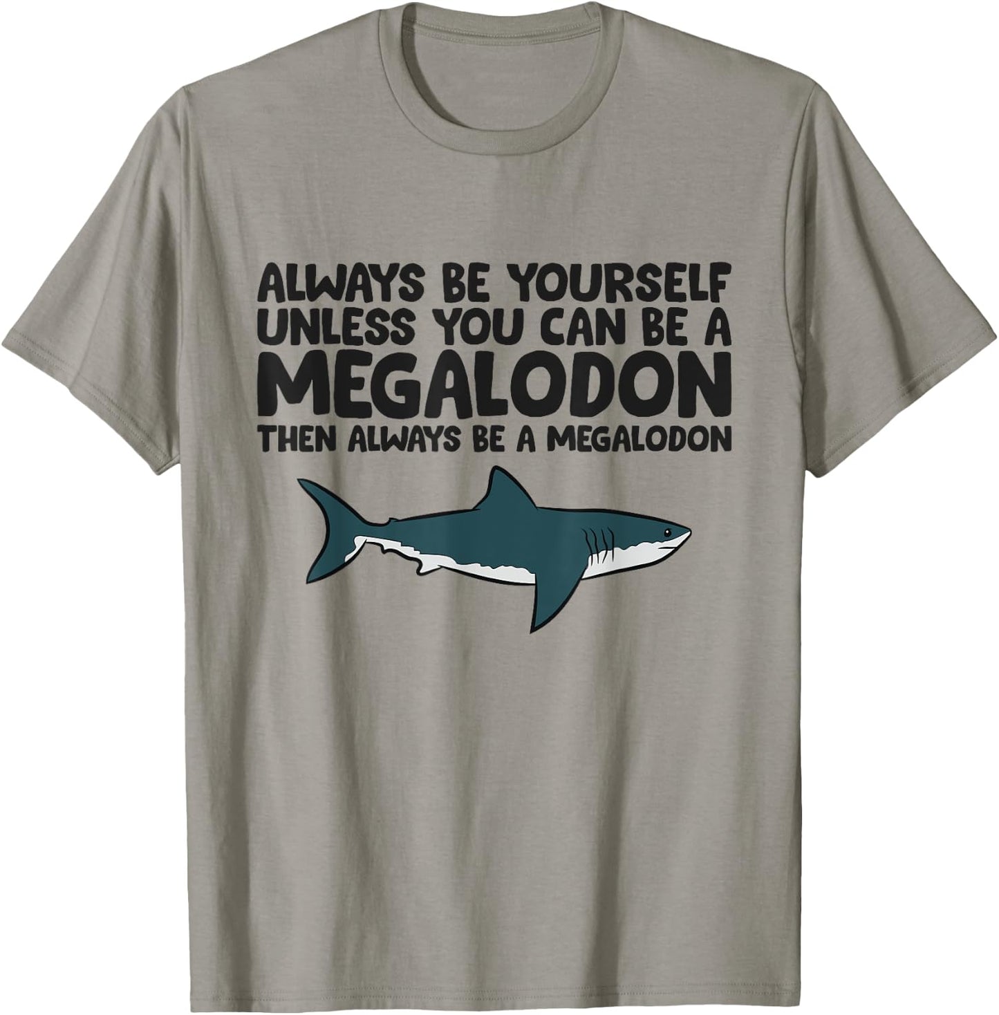 Always Be Yourself Unless You Can Be A Megalodon T-Shirt - T-Shirt | Sand