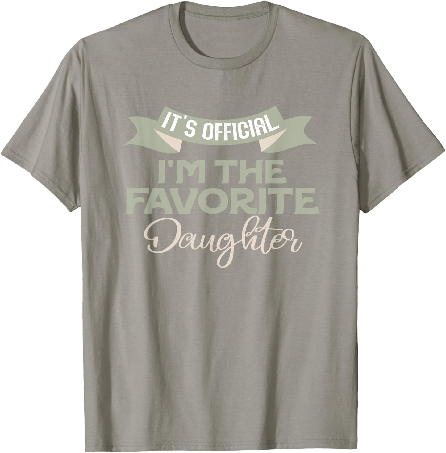 It's Official I'm The Favorite Daughter Funny Family Humor T-Shirt - T-Shirt | Sand