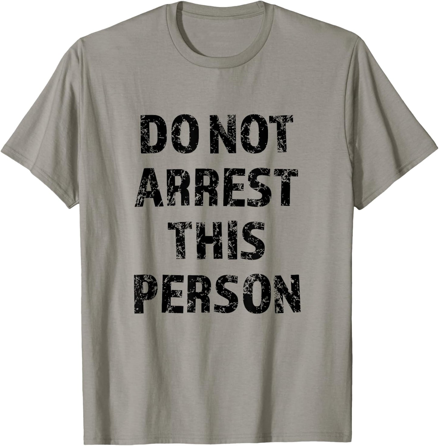 Top that Says - DO NOT ARREST THIS PERSON | Funny T-Shirt - T-Shirt | Sand