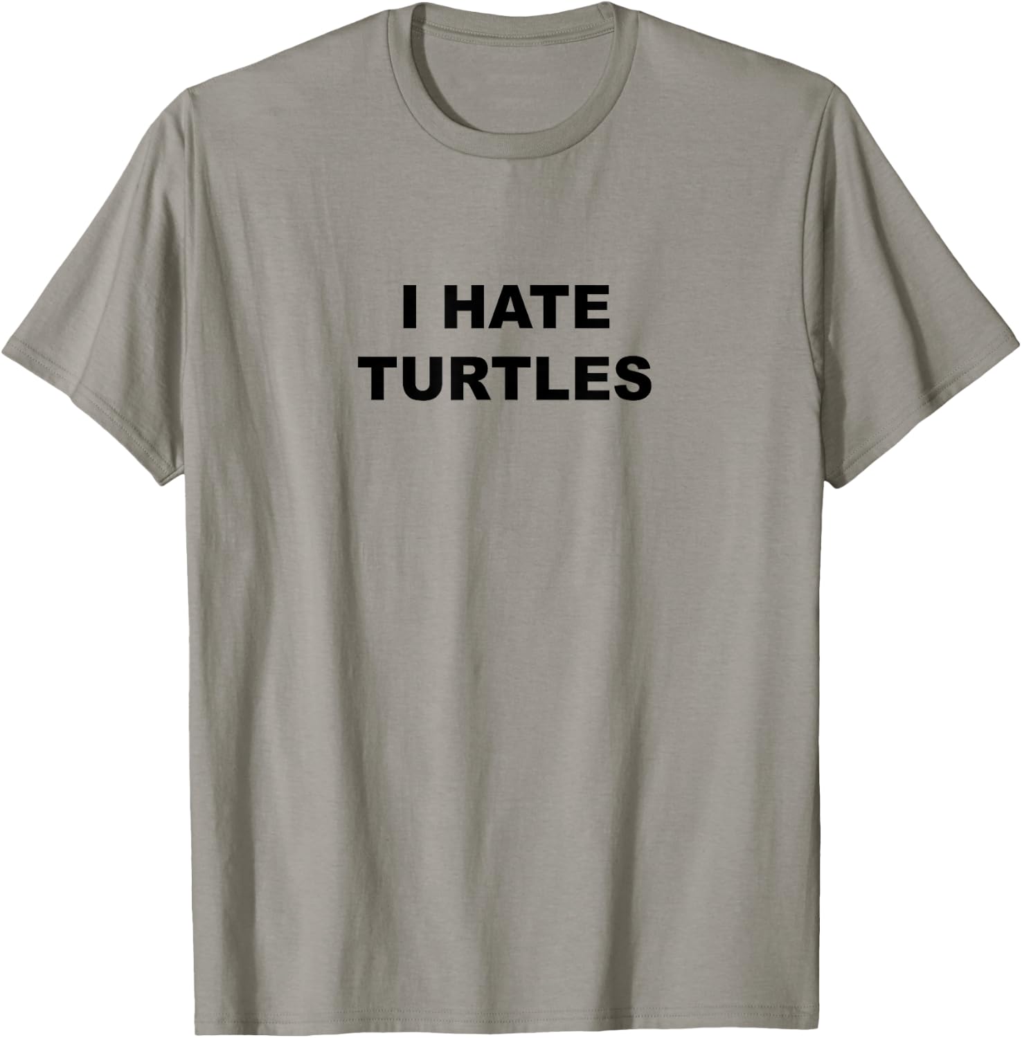Top That Says - I HATE TURTLES | Funny Anti - Turtles Suck T-Shirt - T-Shirt | Sand