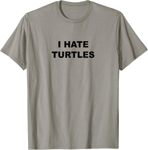Top That Says - I HATE TURTLES | Funny Anti - Turtles Suck T-Shirt - T-Shirt | Sand