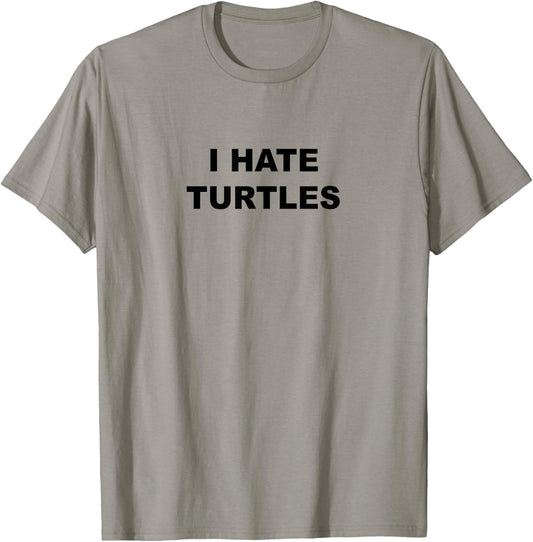 Top That Says - I HATE TURTLES | Funny Anti - Turtles Suck T-Shirt - T-Shirt | Sand