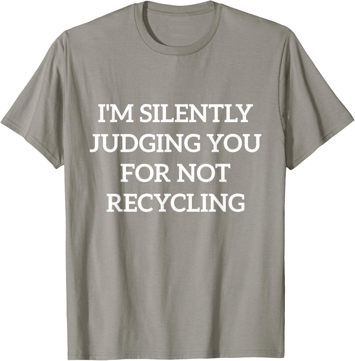 Earth Day I'm Silently Judging You For Not Recycling T-Shirt - T-Shirt | Sand