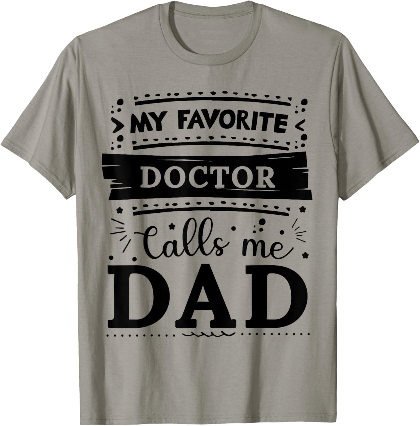 My favorite Doctor calls me dad Doctor dad T-Shirt - T-Shirt | Sand