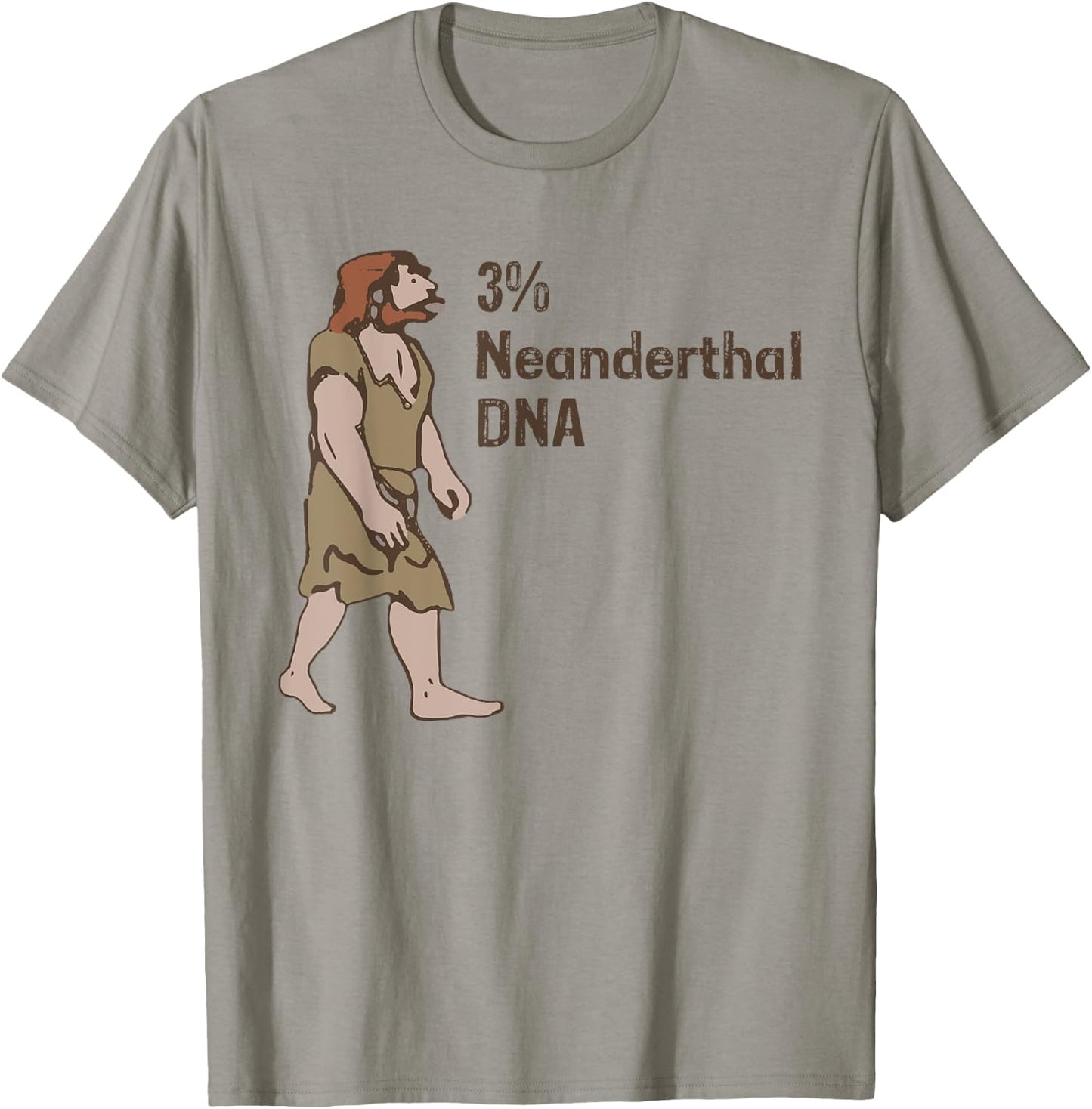 3% Neanderthal DNA, Neanderthal Thinking for Proud T-Shirt - T-Shirt | Sand
