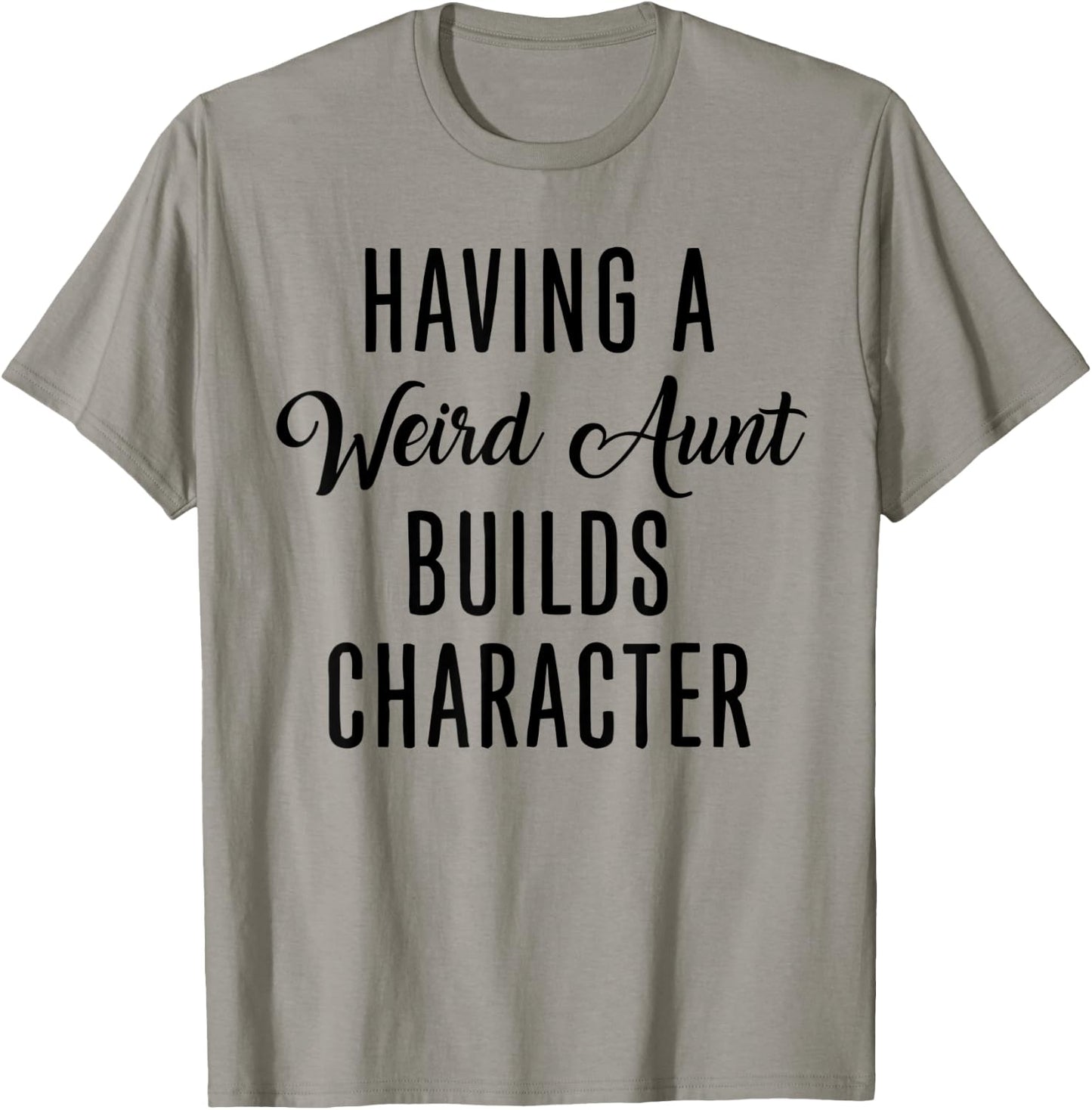 Having A Weird Aunt Builds Character - Vintage T-Shirt - T-Shirt | Sand