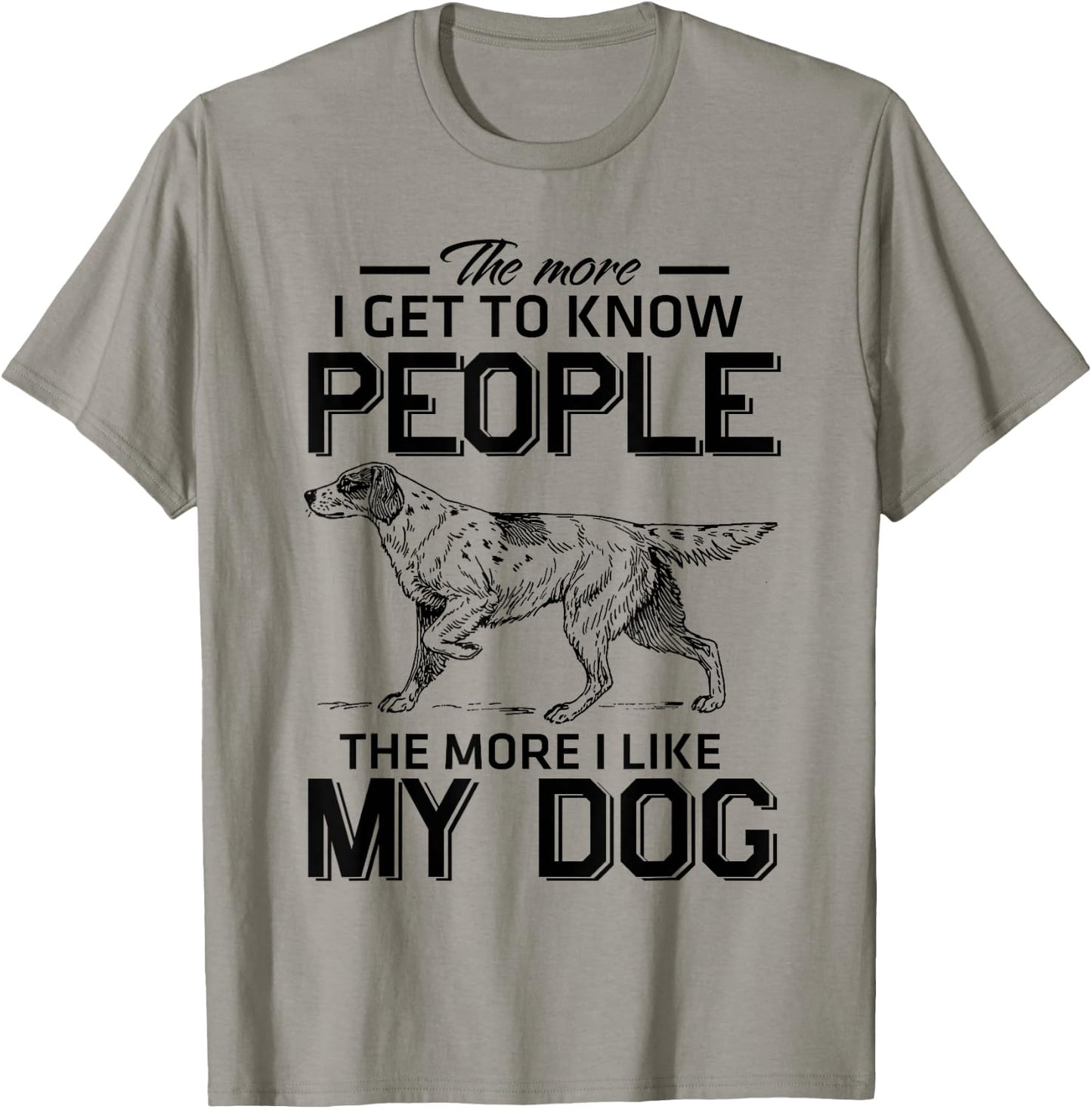 The More I Get To Know People The More I Love My Dog T-Shirt - T-Shirt | Sand