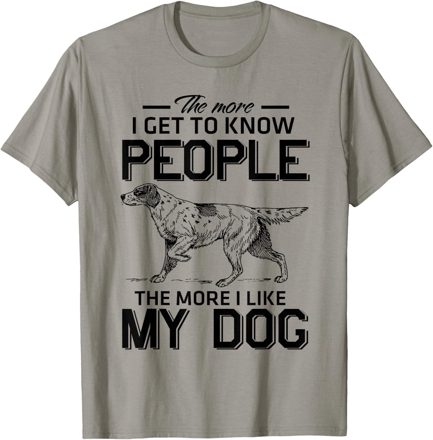The More I Get To Know People The More I Love My Dog T-Shirt - T-Shirt | Sand