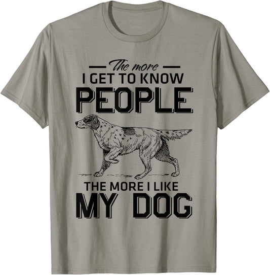 The More I Get To Know People The More I Love My Dog T-Shirt - T-Shirt | Sand