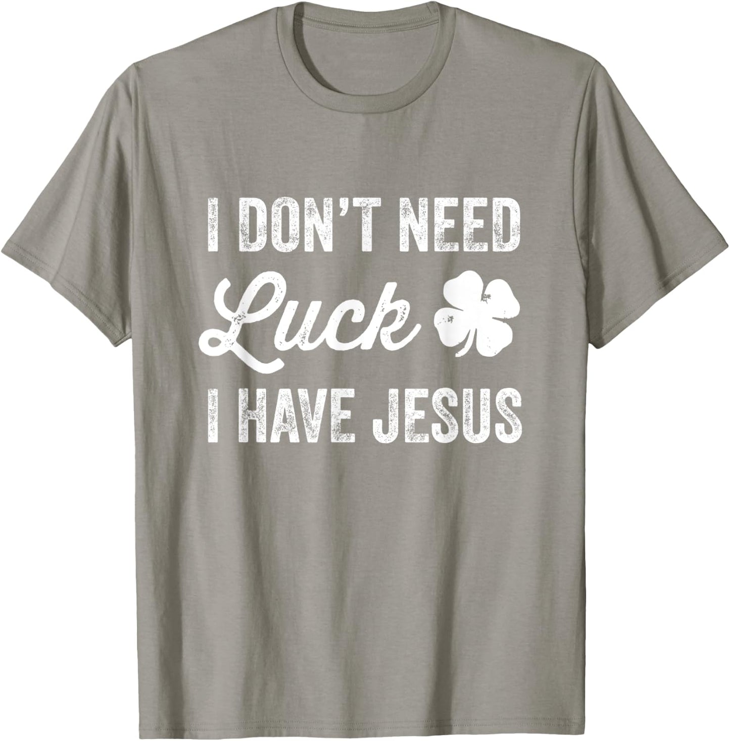 I Don't Need Luck I Have Jesus Christian St Patricks Day T-Shirt - T-Shirt | Sand