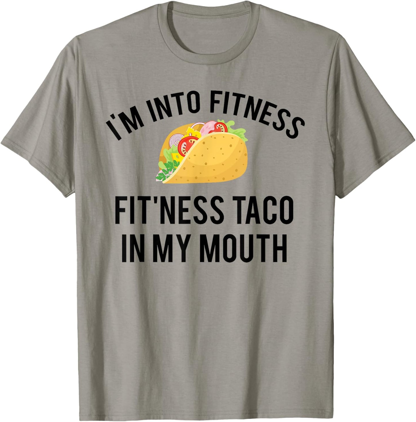 I'm into fitness fit'ness taco in my mouth T-Shirt - T-Shirt | Sand