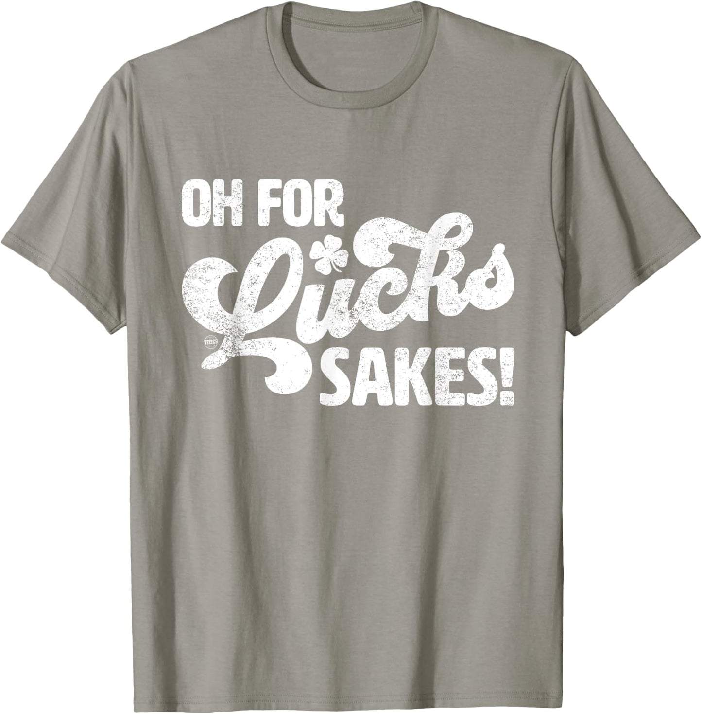 Oh For Lucks Sake Funny St. Patrick's Day T-Shirt - T-Shirt | Sand