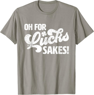 Oh For Lucks Sake Funny St. Patrick's Day T-Shirt - T-Shirt | Sand