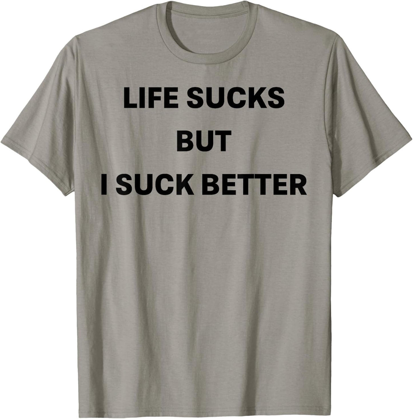 Life Sucks But I Suck Better T-Shirt - T-Shirt | Sand