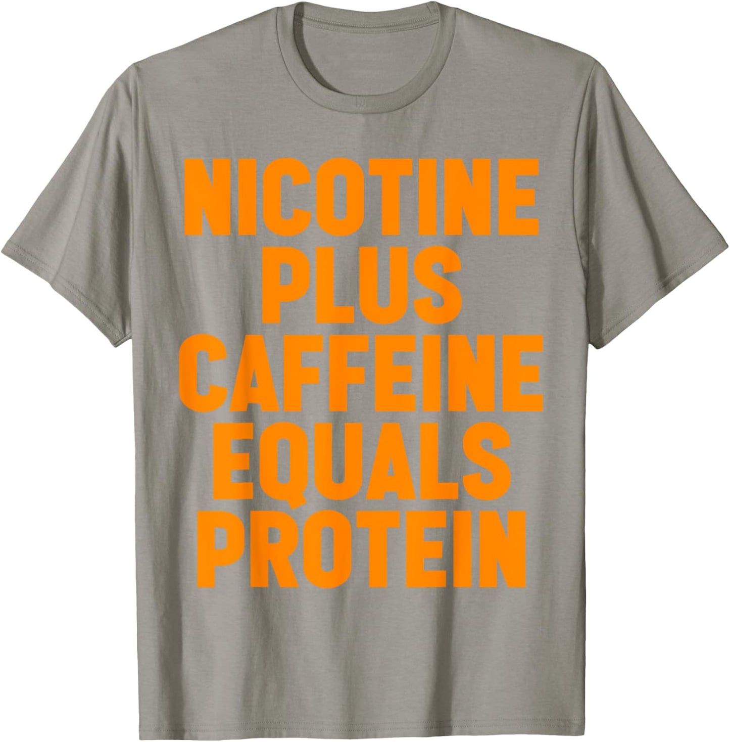 Nicotine Plus Caffeine Equals Protein Funny Gym Humor Joke T-Shirt - T-Shirt | Sand