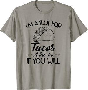 I'm A Slut For Tacos A Tac-ho If You Will T-Shirt - T-Shirt | Sand