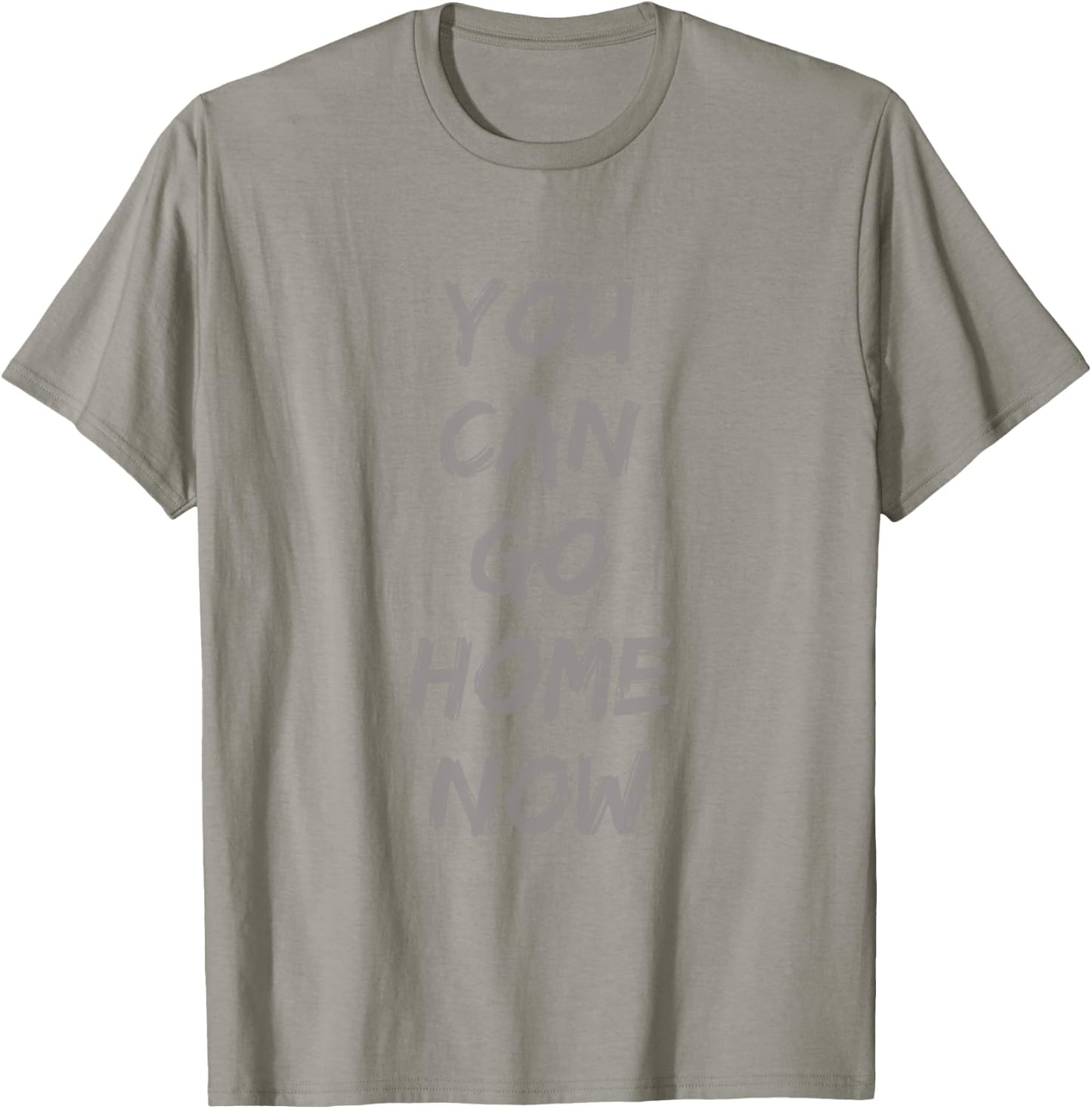Gravity Apparel | You Can Go Home Now | -Adults Gym Motivation T-Shirt - T-Shirt | Sand