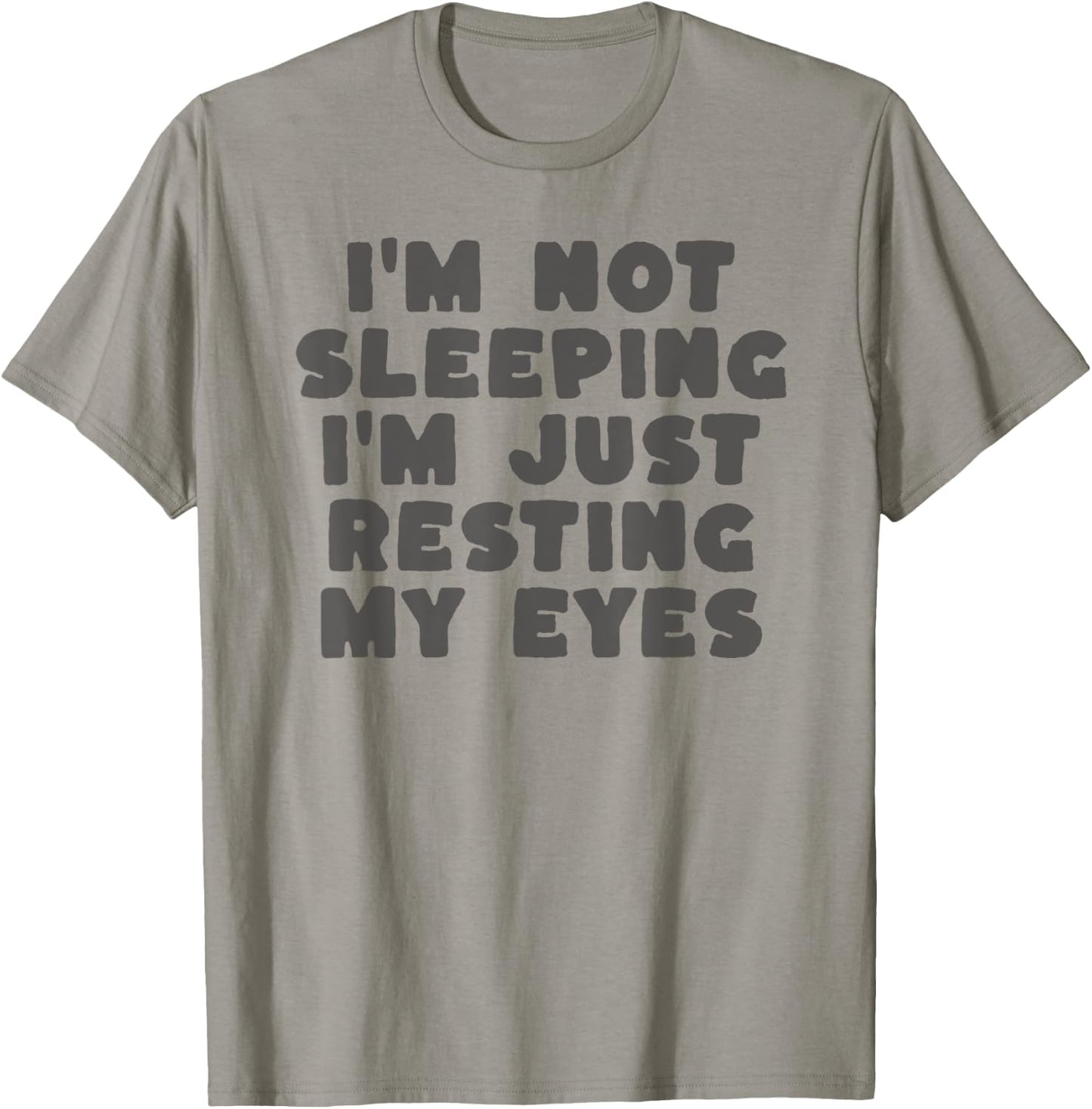I'm Not Sleeping I'm Just Resting My Eyes T-Shirt - T-Shirt | Sand
