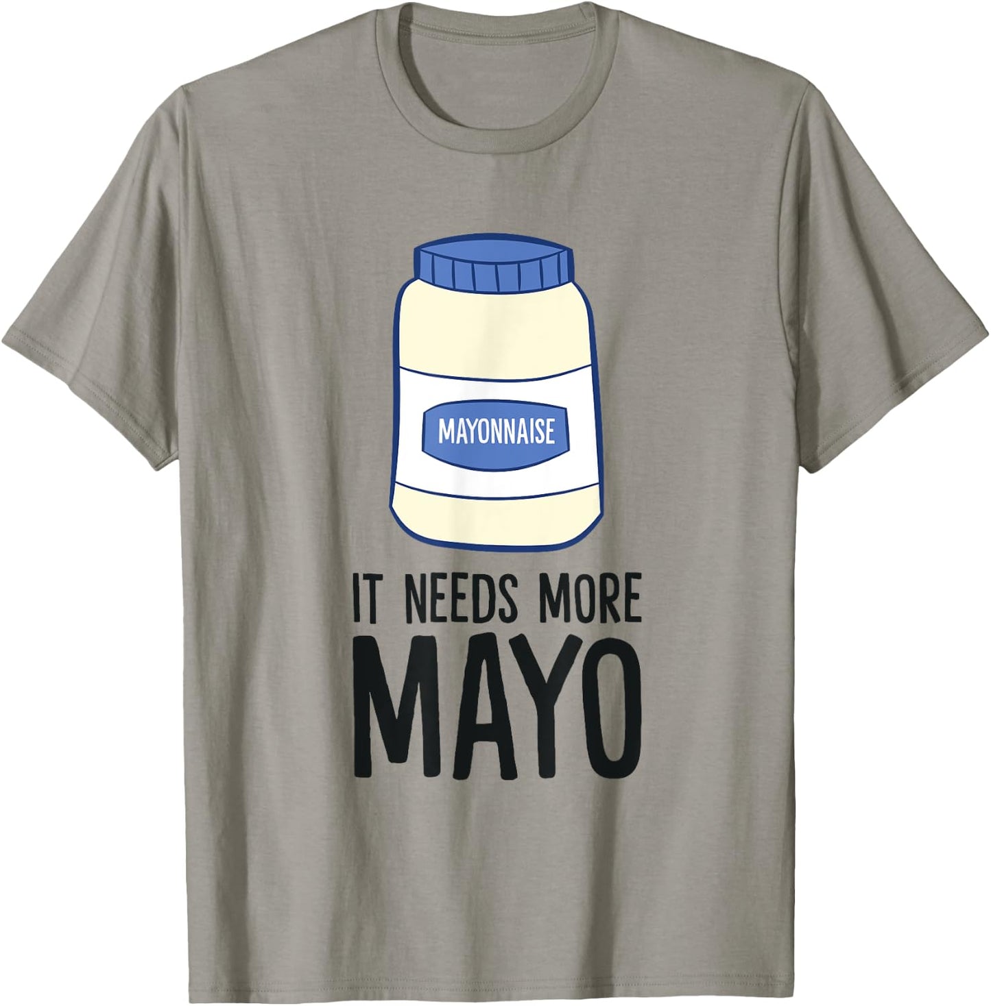 Funny Mayonnaise It Needs More Mayo T-Shirt - T-Shirt | Sand