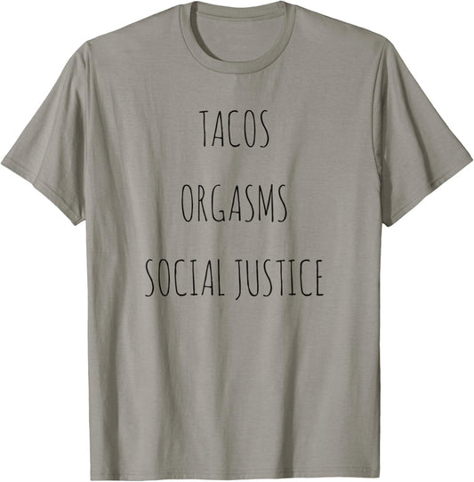 Tacos Orgasms Social Justice T-Shirt - T-Shirt | Sand