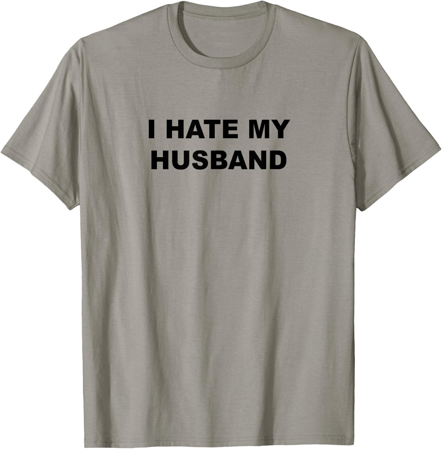Top That Says I Hate My HUSBAND Funny - My Husband Sucks T-Shirt - T-Shirt | Sand