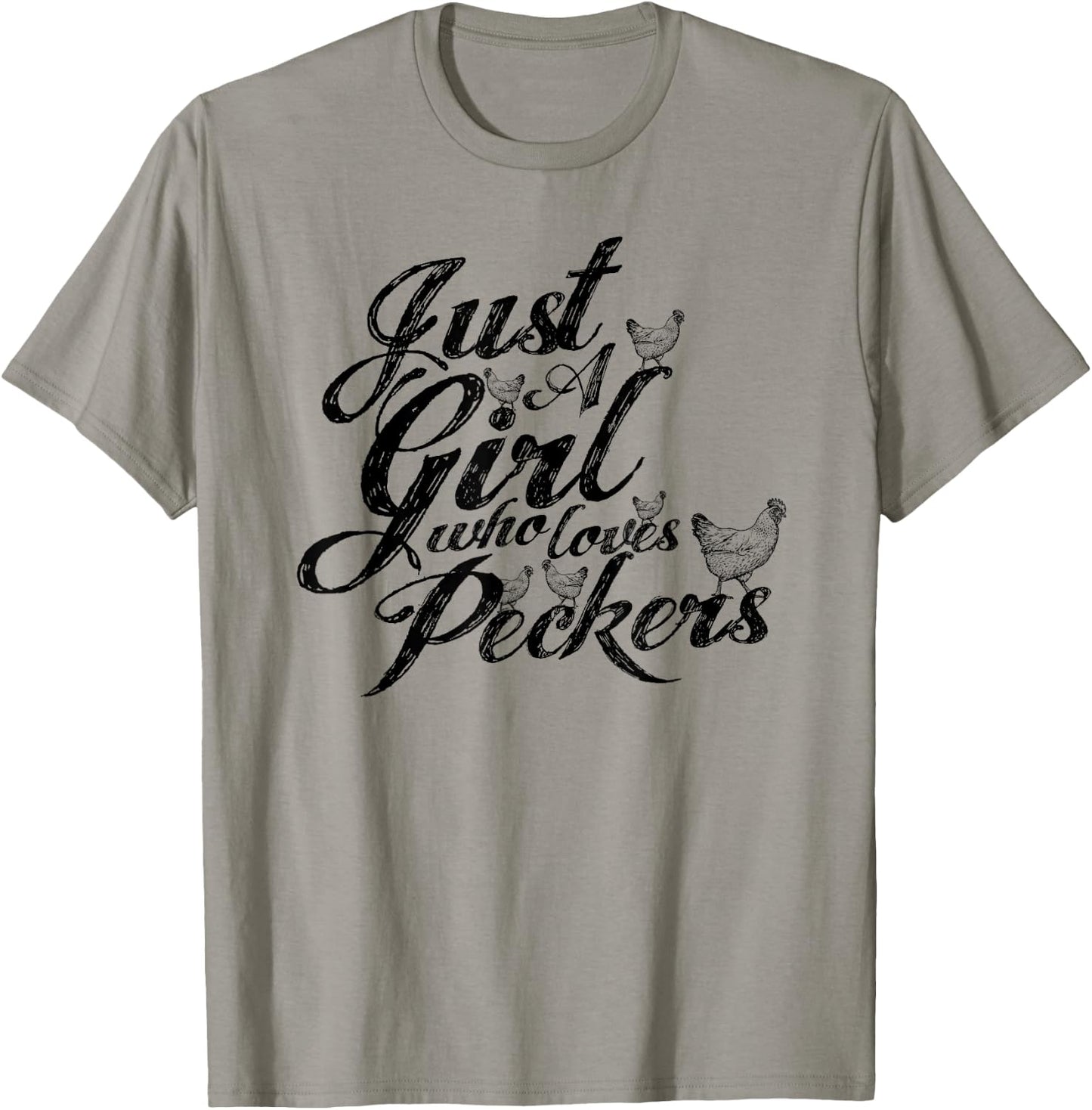 Just a girl who loves peckers, as in chickens you filthy ... T-Shirt - T-Shirt | Sand