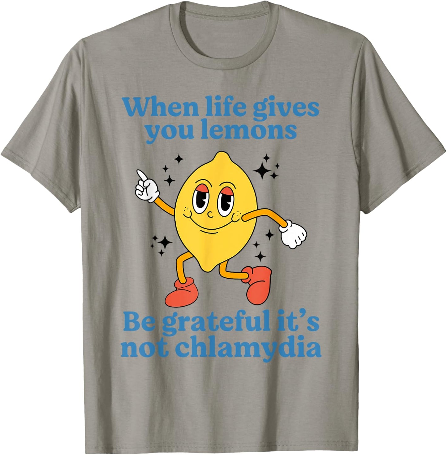 When Life Gives You Lemons Be Grateful It’s Not Chlamydia T-Shirt - T-Shirt | Sand
